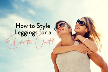 How to Style Leggings for a Date Out?