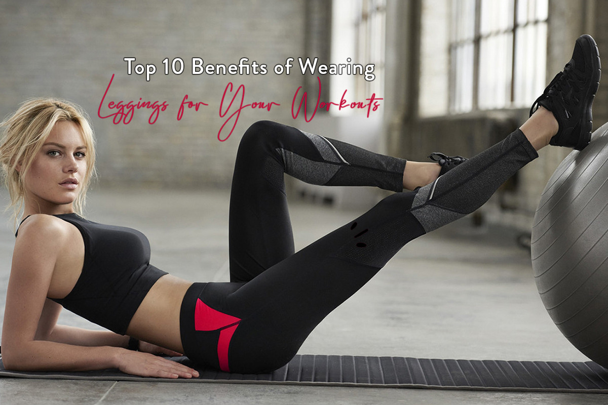 Top 10 Benefits of Wearing Leggings for Your Workouts